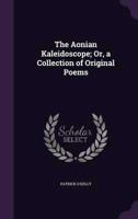 The Aonian Kaleidoscope; Or, a Collection of Original Poems