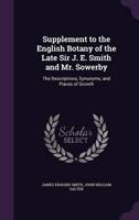 Supplement to the English Botany of the Late Sir J. E. Smith and Mr. Sowerby