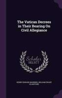 The Vatican Decrees in Their Bearing On Civil Allegiance