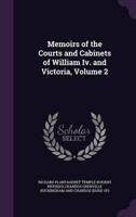 Memoirs of the Courts and Cabinets of William Iv. And Victoria, Volume 2