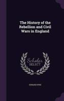 The History of the Rebellion and Civil Wars in England