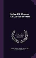 Richard H. Thomas, M.D., Life and Letters
