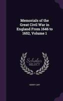 Memorials of the Great Civil War in England From 1646 to 1652, Volume 1