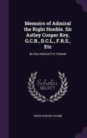 Memoirs of Admiral the Right Honble. Sir Astley Cooper Key, G.C.B., D.C.L., F.R.S., Etc