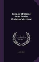 Memoir of George Swan Fowler, Christian Merchant