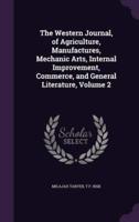 The Western Journal, of Agriculture, Manufactures, Mechanic Arts, Internal Improvement, Commerce, and General Literature, Volume 2