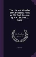 The Life and Miracles of St. Benedict, From an Old Engl. Version by P.W., Ed. By E.J. Luck