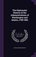 The Diplomatic History of the Administrations of Washington and Adams, 1789-1801