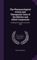 The Pharmacological Action and Therapeutic Uses of the Nitrites and Allied Compounds
