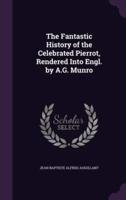 The Fantastic History of the Celebrated Pierrot, Rendered Into Engl. By A.G. Munro