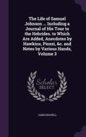 The Life of Samuel Johnson ... Including a Journal of His Tour to the Hebrides. To Which Are Added, Anecdotes by Hawkins, Piozzi, &C. And Notes by Various Hands, Volume 3