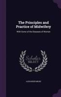 The Principles and Practice of Midwifery