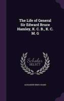 The Life of General Sir Edward Bruce Hamley, K. C. B., K. C. M. G