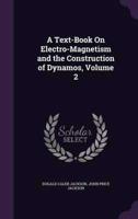 A Text-Book On Electro-Magnetism and the Construction of Dynamos, Volume 2