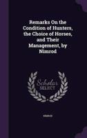 Remarks On the Condition of Hunters, the Choice of Horses, and Their Management, by Nimrod