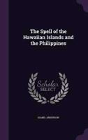 The Spell of the Hawaiian Islands and the Philippines