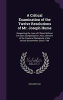 A Critical Examination of the Twelve Resolutions of Mr. Joseph Hume