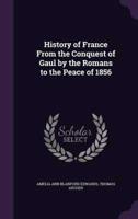 History of France From the Conquest of Gaul by the Romans to the Peace of 1856