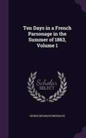 Ten Days in a French Parsonage in the Summer of 1863, Volume 1