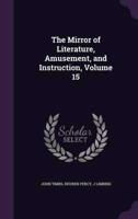 The Mirror of Literature, Amusement, and Instruction, Volume 15