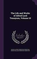 The Life and Works of Alfred Lord Tennyson, Volume 10