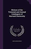 Notices of the Triennial and Annual Catalogues of Harvard University
