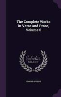 The Complete Works in Verse and Prose, Volume 6