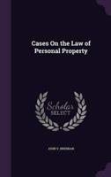Cases On the Law of Personal Property