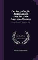 Our Antipodes; Or, Residence and Rambles in the Australian Colonies