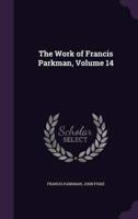 The Work of Francis Parkman, Volume 14