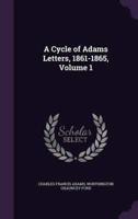 A Cycle of Adams Letters, 1861-1865, Volume 1