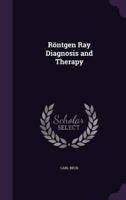 Röntgen Ray Diagnosis and Therapy