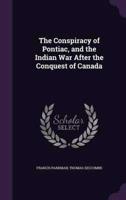 The Conspiracy of Pontiac, and the Indian War After the Conquest of Canada