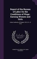 Report of the Bureau of Labor On the Conditions of Wage-Earning Women and Girls