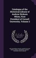 Catalogue of the Historical Library of Andrew Dickson White, First President of Cornell University, Volume 2