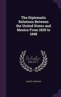 The Diplomatic Relations Between the United States and Mexico From 1829 to 1848