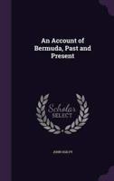 An Account of Bermuda, Past and Present