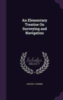 An Elementary Treatise On Surveying and Navigation