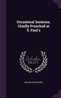 Occasional Sermons, Chiefly Preached at S. Paul's