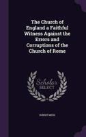 The Church of England a Faithful Witness Against the Errors and Corruptions of the Church of Rome