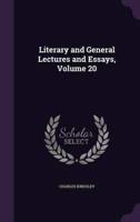 Literary and General Lectures and Essays, Volume 20