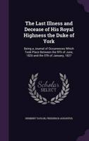 The Last Illness and Decease of His Royal Highness the Duke of York