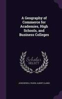 A Geography of Commerce for Academies, High Schools, and Business Colleges