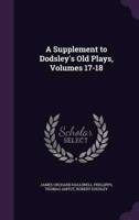 A Supplement to Dodsley's Old Plays, Volumes 17-18