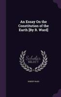 An Essay On the Constitution of the Earth [By R. Ward]