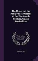 The History of the Religious Movement of the Eighteenth Century, Called Methodism