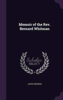 Memoir of the Rev. Bernard Whitman