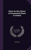 Hints On the Culture of Ornamental Plants in Ireland