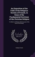 An Exposition of the Faith of the Religious Society of Friends, in Some of the Fundamental Doctrines of the Christian Religion