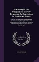 A History of the Struggle for Slavery Extension Or Restriction in the United States